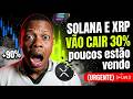 SOLANA E XRP VÃO CAIR 30%? O sinal que poucos estão vendo