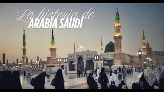 La historia de Arabia Saudí, desde sus inicios hasta la actualidad