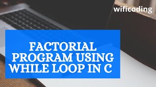 factorial program using while loop in c