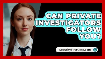 Can Private Investigators Follow You? - SecurityFirstCorp.com
