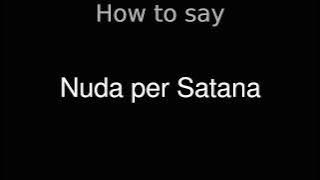 How to Pronounce correctly Nuda per Satana (Movie)