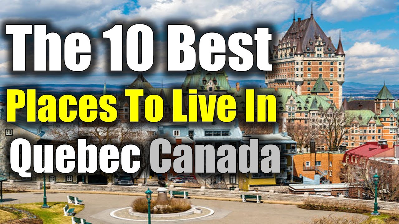 Quebec Best Places To Live | Top 10 Best Places To Live In Quebec