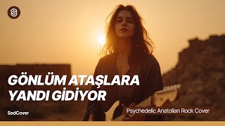 Gönlüm Ataşlara Yandı Gidiyor - Psychedelic Anatolian Rock Cover