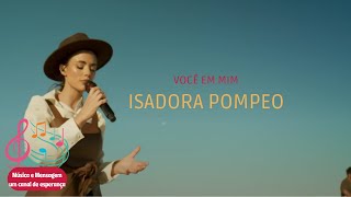 Isadora Pompeo Você em mim 2025 com letra 30 min
