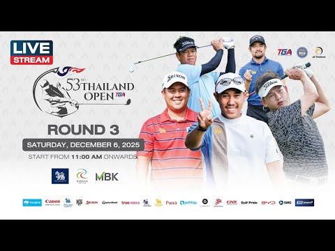 Live!!! 53rd THAILAND OPEN - ROUND 3 December 6,2025