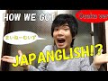 HOW WE GOT JAPANGLISH!? 日本人が日本語英語になる理由？！～大阪ver～