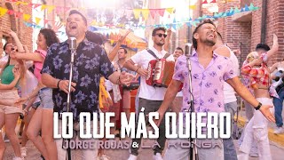 Thumbnail for Jorge Rojas, @LaKonga - Lo Que Más Quiero (Video Oficial)