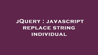 jQuery : javascript replace string individual