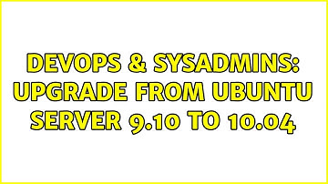 DevOps & SysAdmins: Upgrade from Ubuntu Server 9.10 to 10.04