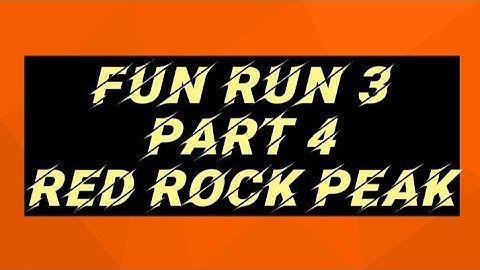 Fun Run 3 - Part 4 - Red Rock Peak