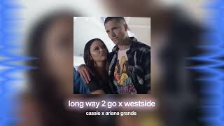 long way 2 go x west side - cassie x ariana grande audio edit