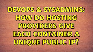 Celebrity DevOps & SysAdmins: How do hosting providers give each container a unique public IP? Wealth
