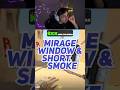 Mirage Window ve Short Smoke