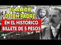 EL AMOR DE UN PADRE EN EL HISTÓRICO BILLETE DE 5 PESOS