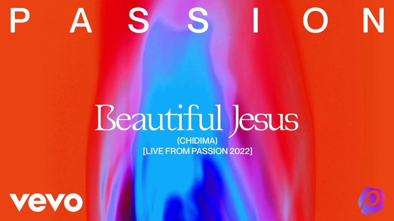 Passion - Beautiful Jesus (feat. Chidima) [Live From Passion 2022 ...