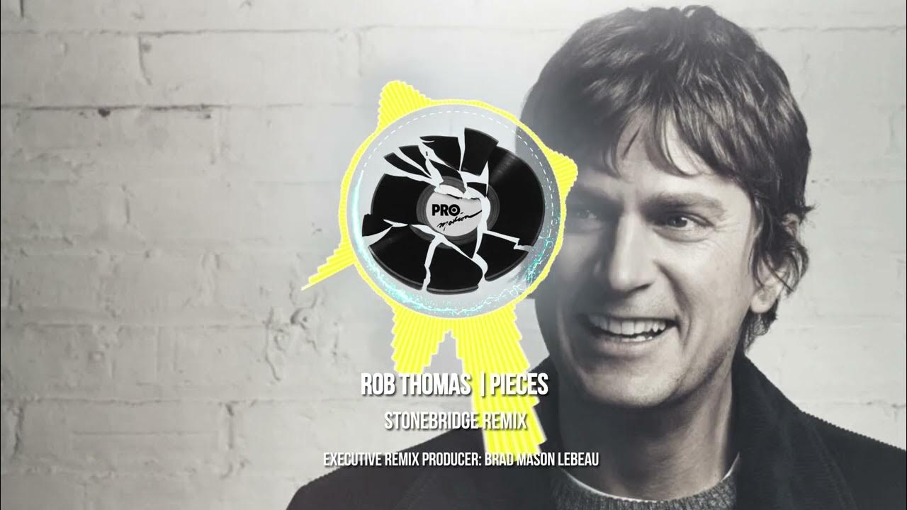 Rob Thomas - Pieces (StoneBridge Remix) Rob Thomas - Pieces (StoneBridge Remix)