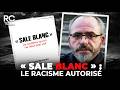 "Sale Blanc" : le racisme autorisé ! Avec François Bousquet