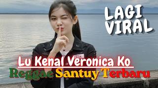 Reggae Santuy Paling Enak Saat Ini  Lu Kenal Veronica Ko
