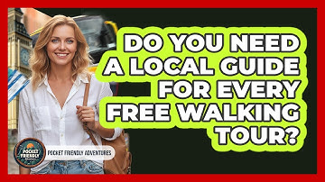 Do You Need A Local Guide For Every Free Walking Tour? - Pocket Friendly Adventures