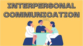 INTERPERSONAL COMMUNICATION: INTERVIEW AND CONVERSATION/ DIALOGUE