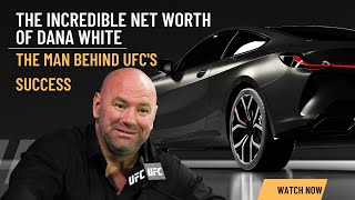 The Incredible Net Worth of Dana White: The Man Behind UFC's Success