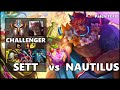 CHALLENGER Support Gameplay - SETT vs NAUTILUS Patch 11.18