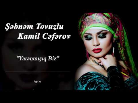 Şəbnəm Tovuzlu & Kamil Cəfərov - Yaranmışıq Biz