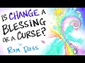 Change is Inevitable, Awareness is Eternal - Ram Dass