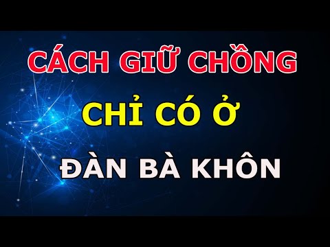 Video: Làm Thế Nào để Khôn Ngoan Với Chồng Của Bạn