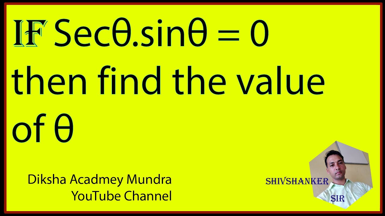 If Sec Theta Into Sin Theta Is Equal To Zero Then Find The Value Of if-sec-theta-into-sin-theta-is-equal-to-zero-then-find-the-value-of
