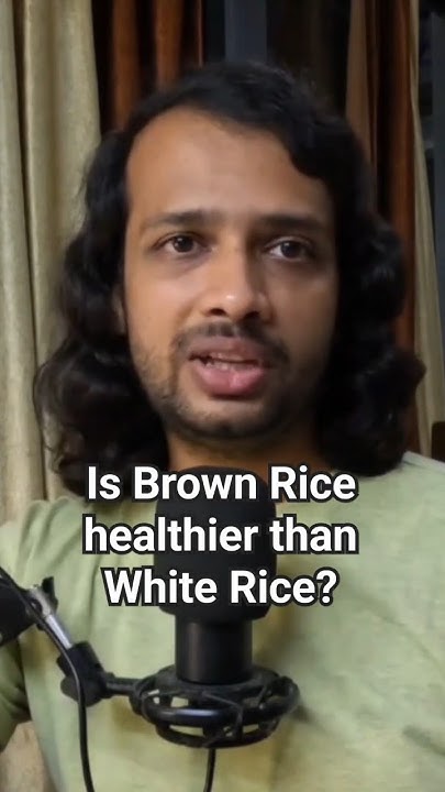 is-brown-rice-really-healthier-than-white-rice-youtube