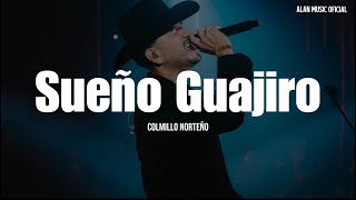 Colmillo Norteño - Sueño Guajiro (LETRA)