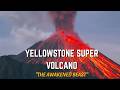 YELLOWSTONE SUPER VOLCANO – WHEN THE "LONG-SLEEPING MONSTER" AWAKENS