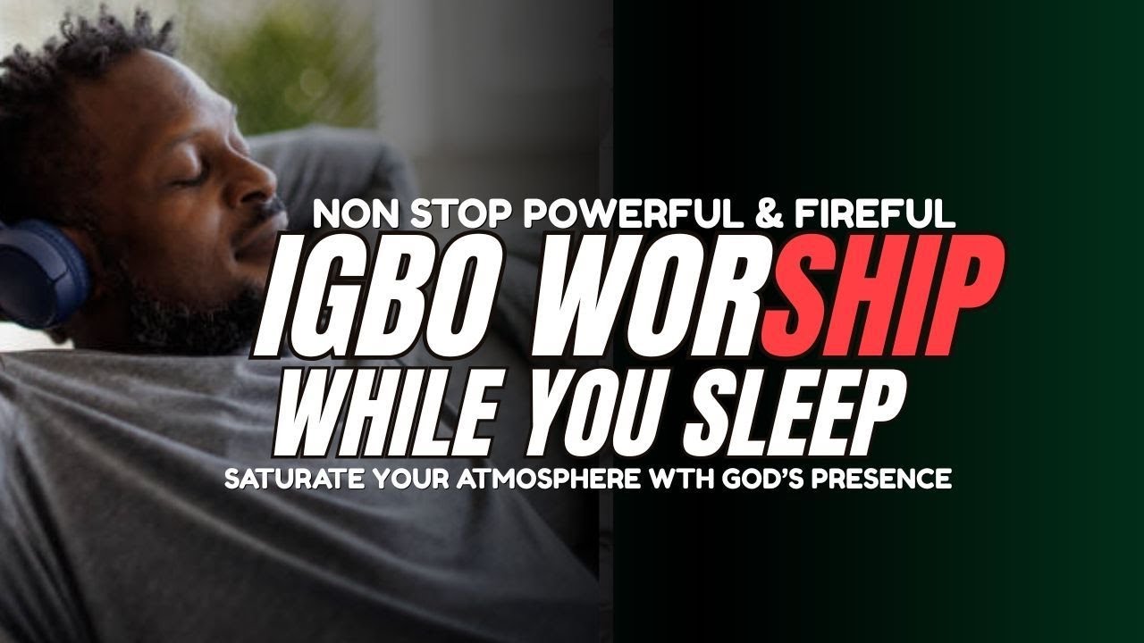 IGBO WORSHIP WHILL YOU SLEEP | Saturate Your Enviroment With God's Presence