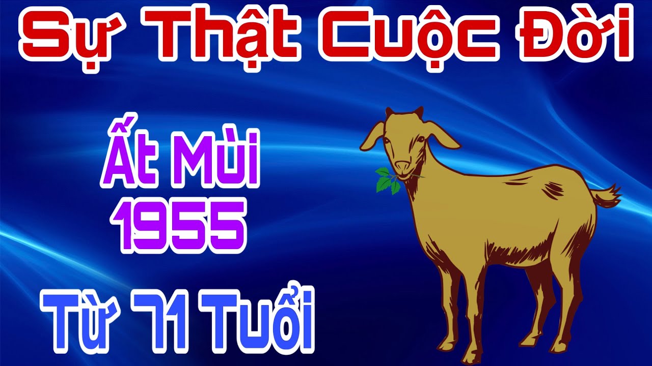 Cuộc Đời Tuổi Ất Mùi 1955: Sau 71 Tuổi Sang Trang Mới Giàu Sang Tột Đỉnh Danh Tiếng Lẫy Lừng!