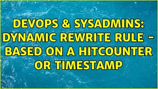 DevOps & SysAdmins: Dynamic rewrite rule - based on a hitcounter OR timestamp Wealth