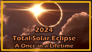 The 2024 Total Solar Eclipse : A Once in a Lifetime