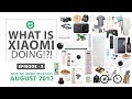 What Is Xiaomi Doing (E05 - August 2017)