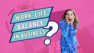 Is Work Life Balance Achievable as a Woman in Business