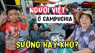 Sự thật người Việt mưu sinh Campuchia Sướng hay Khổ? | Phong Bụi