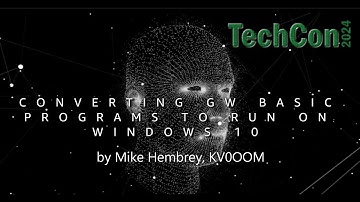 TECHCON 2024 - Converting GW Basic Programs to Run on Windows 10 - by Mike Hembrey KV0oom