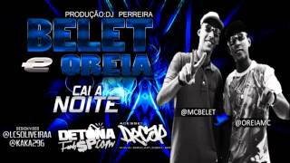 MC'S BELET E OREIA  - CAI A NOITE ♪ ' DJ PERREIRA ' LANÇAMENTO 2013