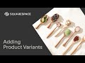 Adding Product Variants | Squarespace 7.1