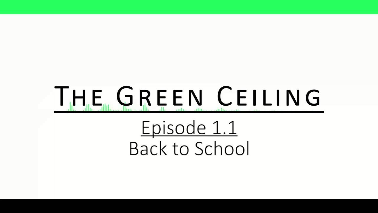 The Green Ceiling Podcast - Ep 1.1 Back to School