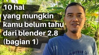 10 Hal yang mungkin kamu belum tahu dari blender 2 8 (bagian 1)