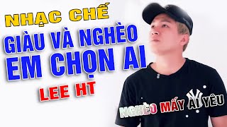 [ NHẠC CHẾ ] GIÀU VÀ NGHÈO, EM CHỌN AI - LEE HT [một thằng vì nghèo đi chiếc xe wave tàn thôi ]