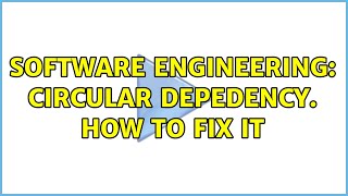 Software Engineering: Circular depedency. How to fix it