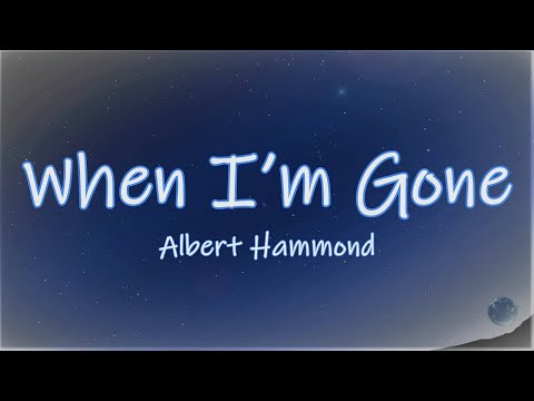 Albert Hammond - When I’m Gone (Lyrics)