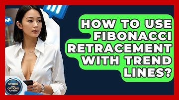 How To Use Fibonacci Retracement With Trend Lines? - Stock and Options Playbook