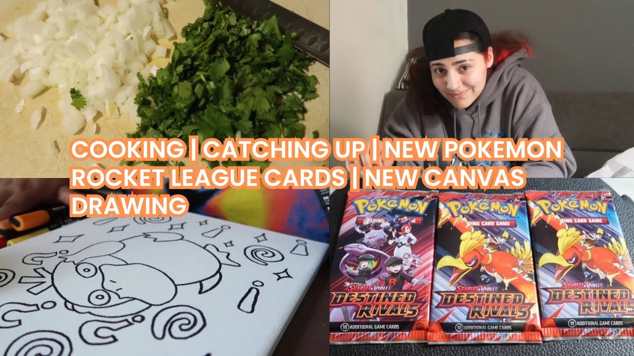 Cooking|Catching Up|New Pokemon Rocket League Cards|New Canvas Drawing
